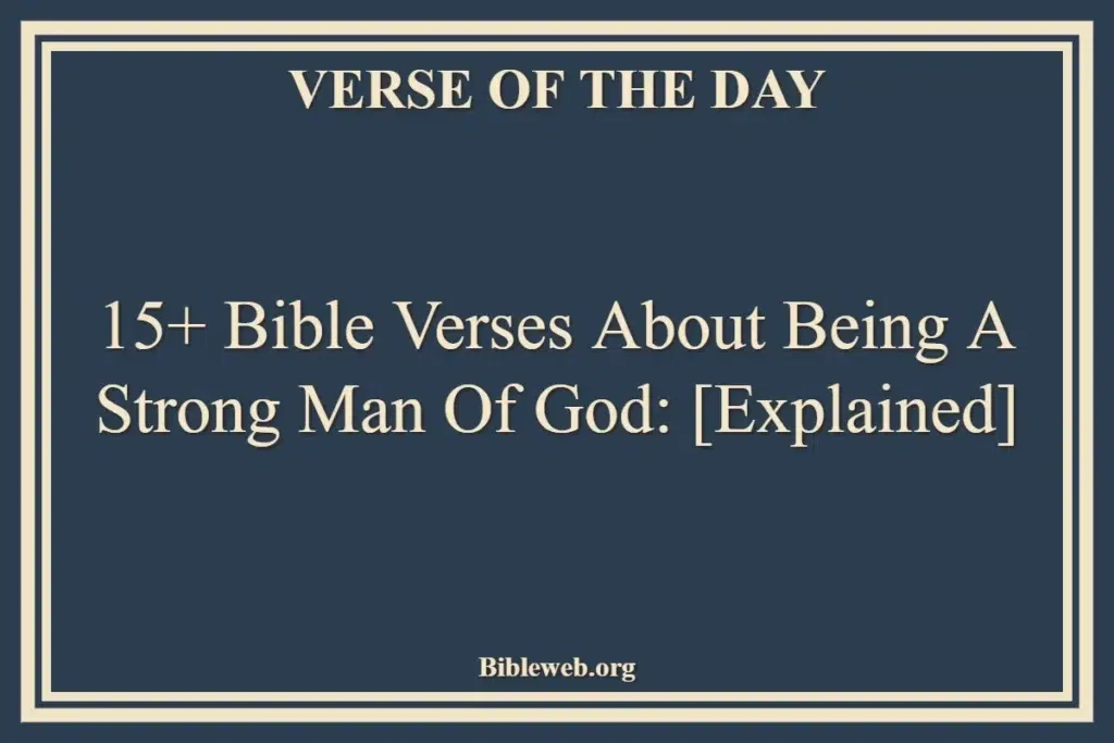 15+ Bible Verses About Being a Strong Man of God [Explained]