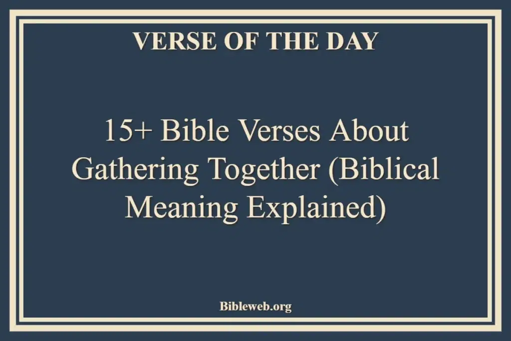 15+ Bible Verses About Gathering Together (Biblical Meaning Explained)
