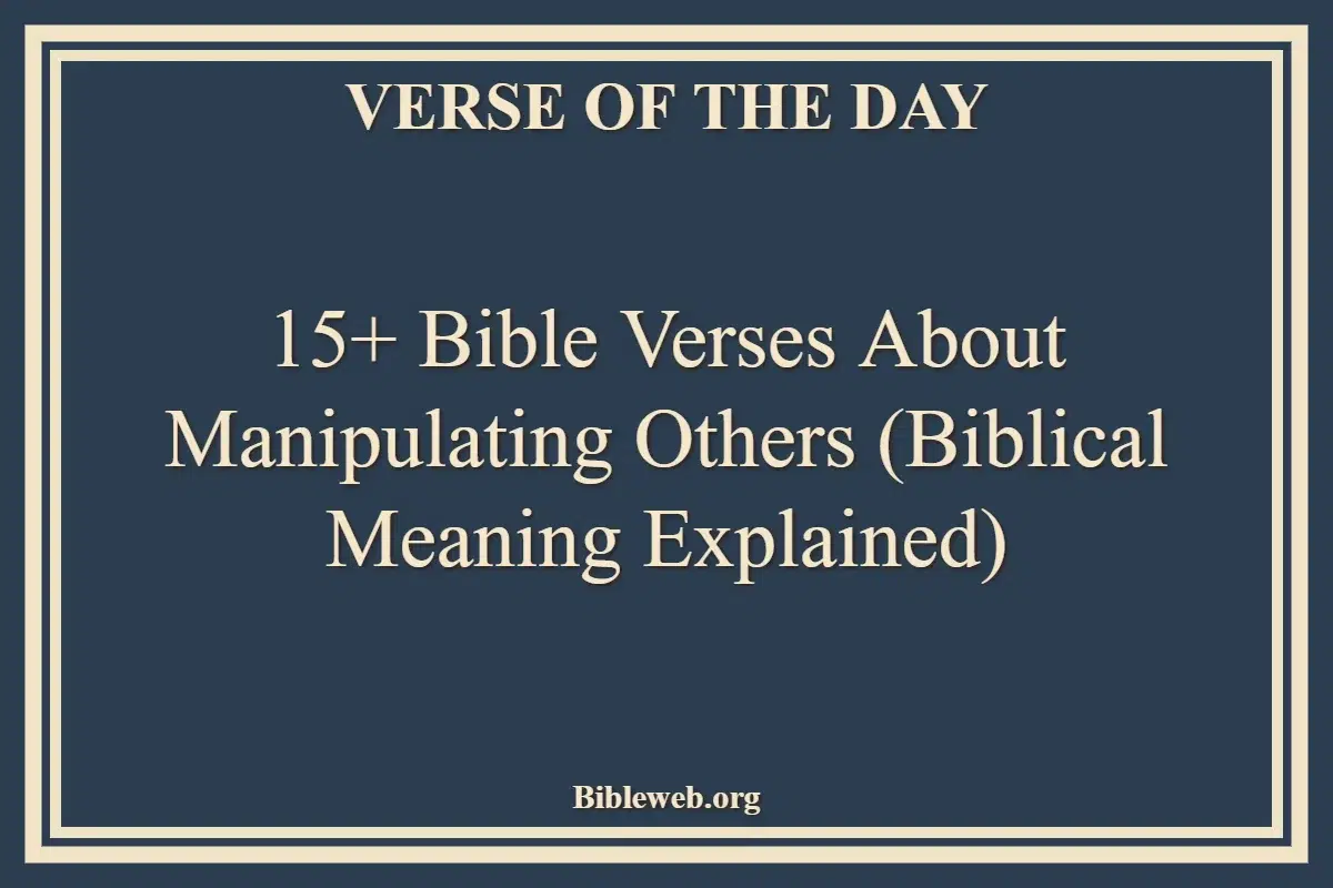 15+ Bible Verses About Manipulating Others (Biblical Meaning Explained)