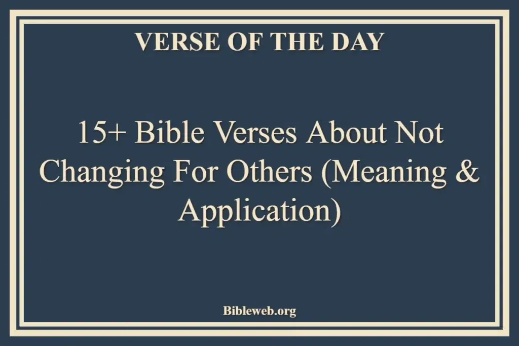 15+ Bible Verses About Not Changing for Others (Meaning & Application)