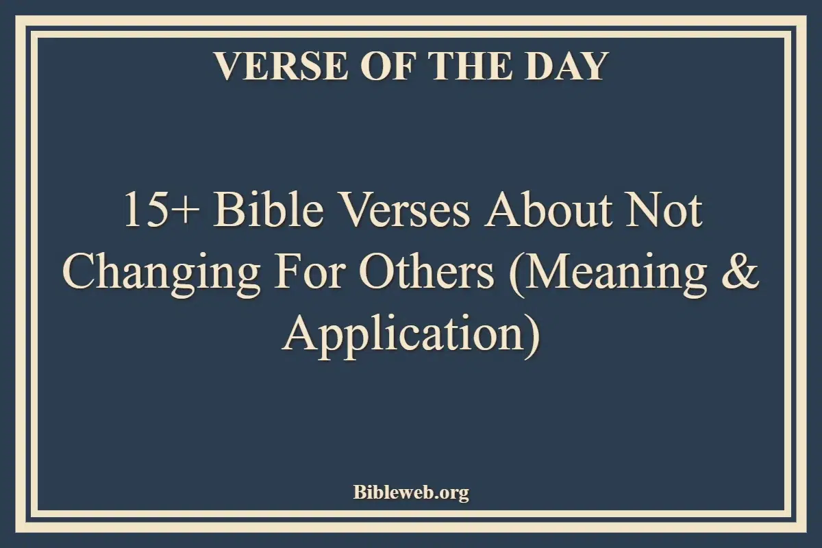 15+ Bible Verses About Not Changing for Others (Meaning & Application)
