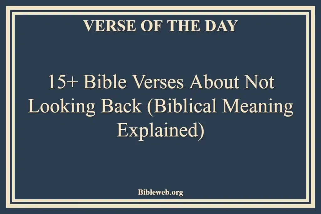 15+ Bible Verses About Not Looking Back (Biblical Meaning Explained)