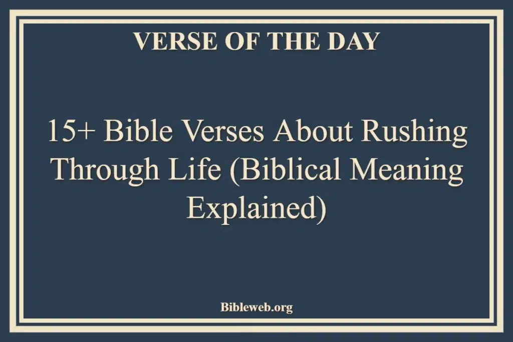 15+ Bible Verses About Rushing Through Life (Biblical Meaning Explained)