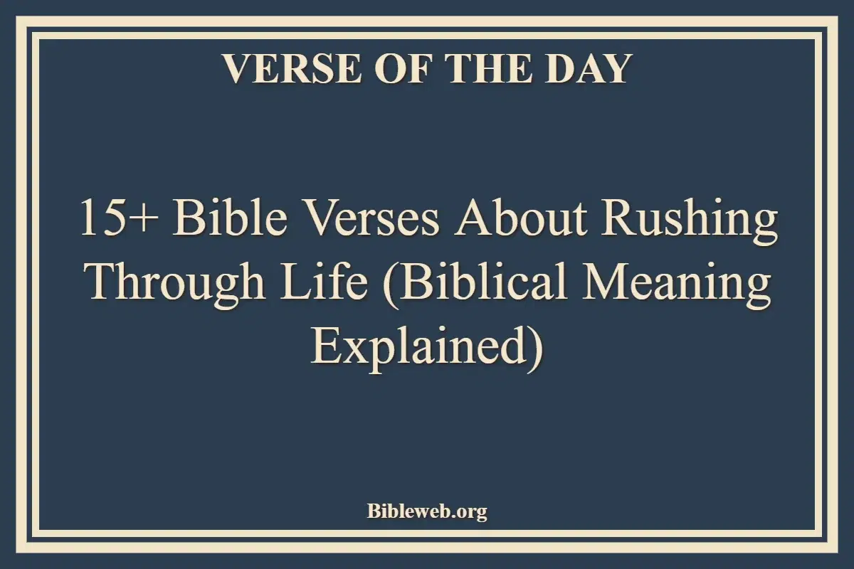 15+ Bible Verses About Rushing Through Life (Biblical Meaning Explained)