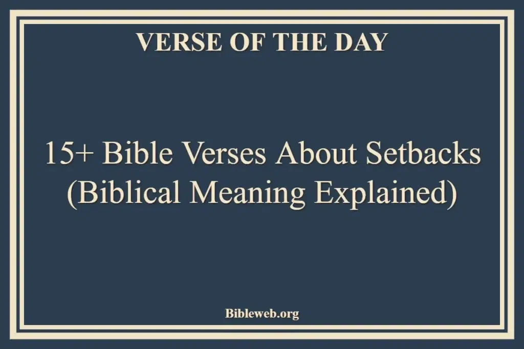 15+ Bible Verses About Setbacks (Biblical Meaning Explained)