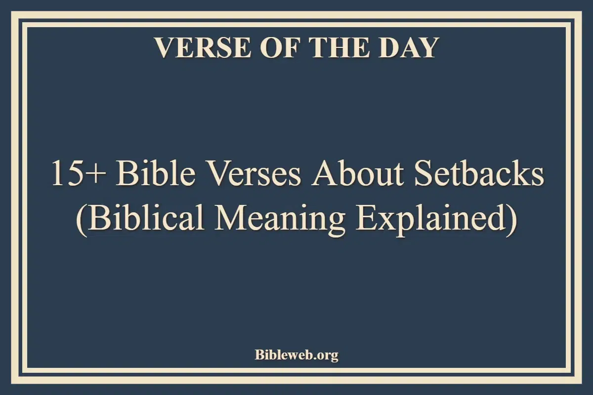 15+ Bible Verses About Setbacks (Biblical Meaning Explained)
