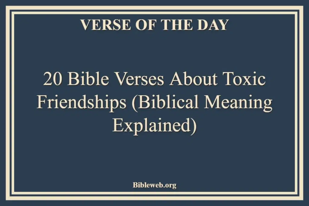 20 Bible Verses About Toxic Friendships (Biblical Meaning Explained)