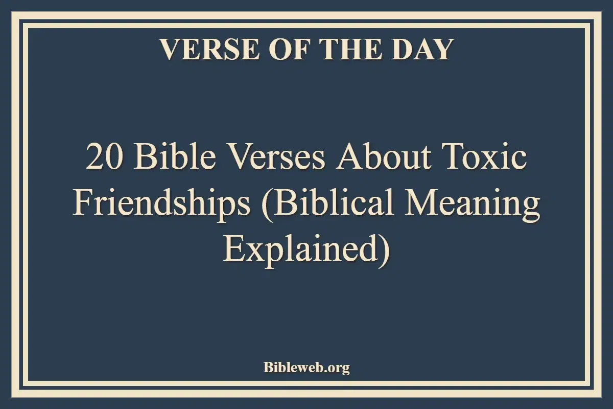 20 Bible Verses About Toxic Friendships (Biblical Meaning Explained)