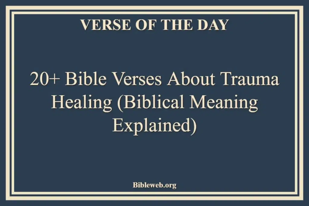 20+ Bible Verses About Trauma Healing (Biblical Meaning Explained)