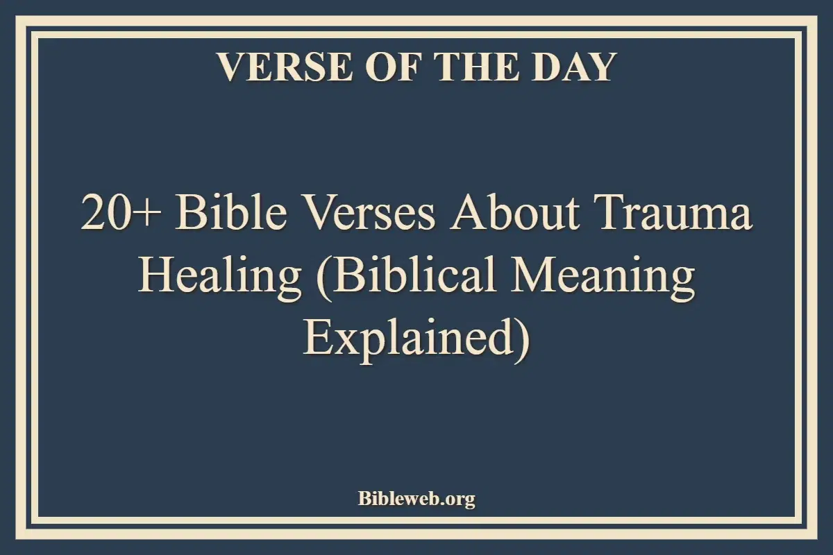 20+ Bible Verses About Trauma Healing (Biblical Meaning Explained)