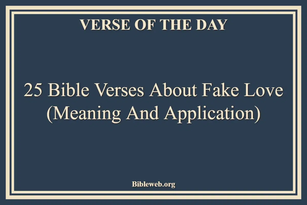 25 Bible Verses About Fake Love (Meaning and Application)