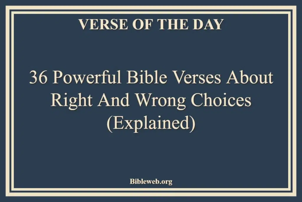 36 Powerful Bible Verses About Right and Wrong Choices (Explained)