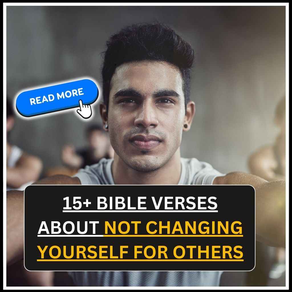 Bible Verses About Not Changing Yourself for Others