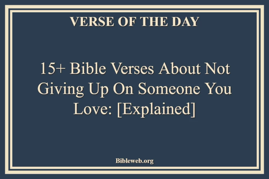 Bible Verses About Not Giving Up On Someone You Love