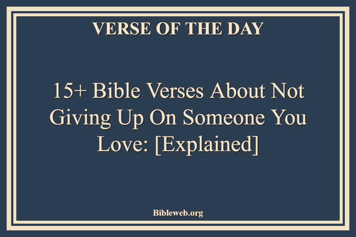 Bible Verses About Not Giving Up On Someone You Love