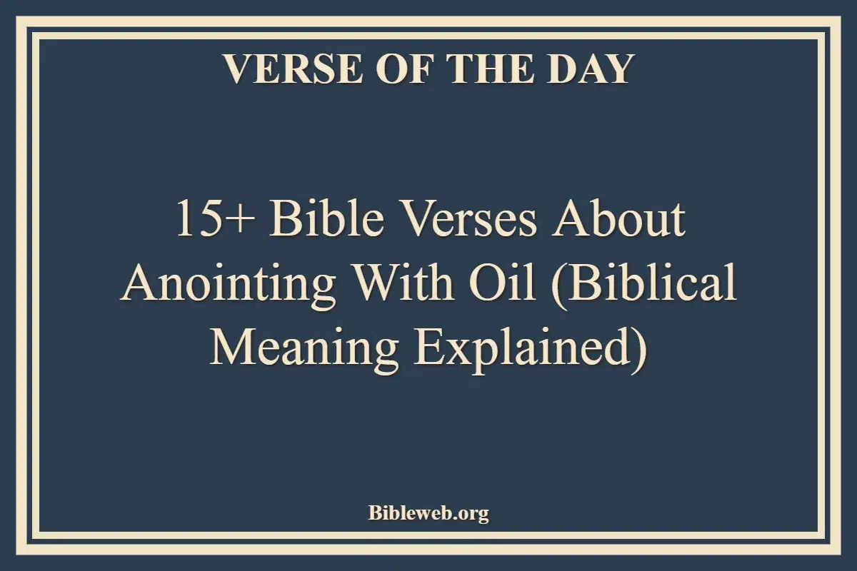 15+ Bible Verses About Anointing with Oil (Biblical Meaning Explained)