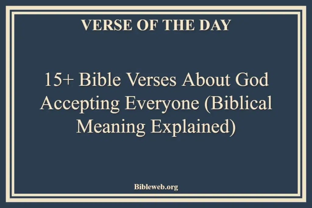15+ Bible Verses About God Accepting Everyone (Biblical Meaning Explained)