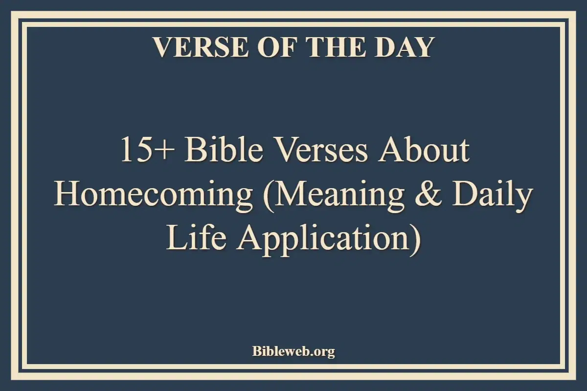 15+ Bible Verses About Homecoming (Meaning & Daily Life Application)