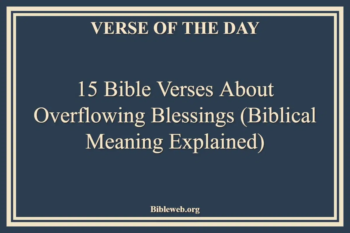 15 Bible Verses About Overflowing Blessings (Biblical Meaning Explained)