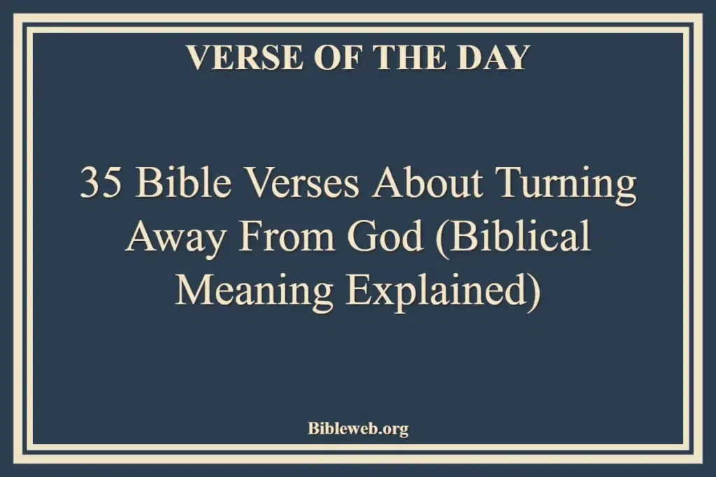 35 Bible Verses About Turning Away From God (Biblical Meaning Explained)