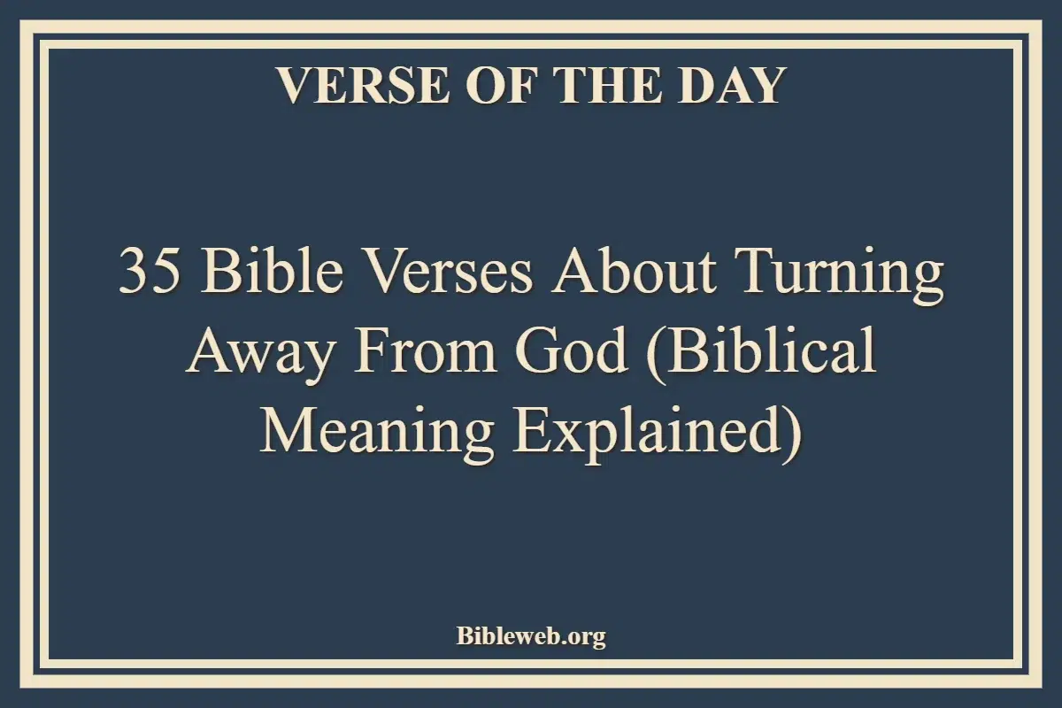 35 Bible Verses About Turning Away From God (Biblical Meaning Explained)