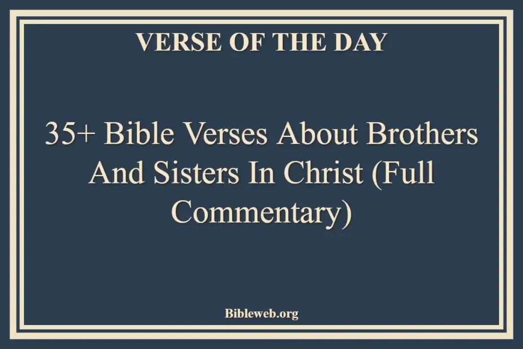 35+ Bible Verses About Brothers and Sisters in Christ (Full Commentary)