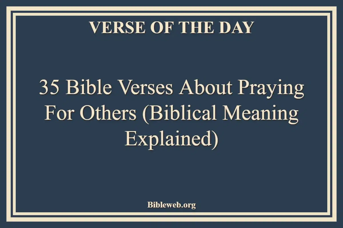 35 Bible Verses About Praying for Others (Biblical Meaning Explained)