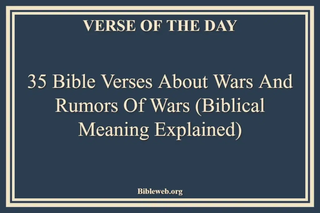 35 Bible Verses About Wars and Rumors of Wars (Biblical Meaning Explained)