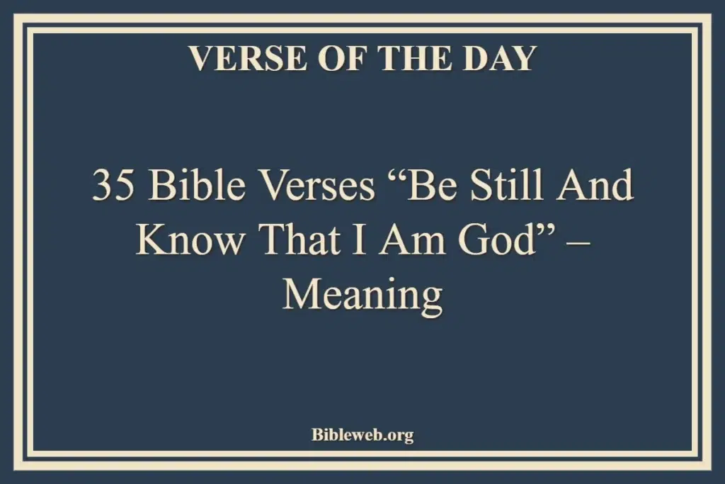 35 Bible Verses Be Still and Know That I Am God – Meaning