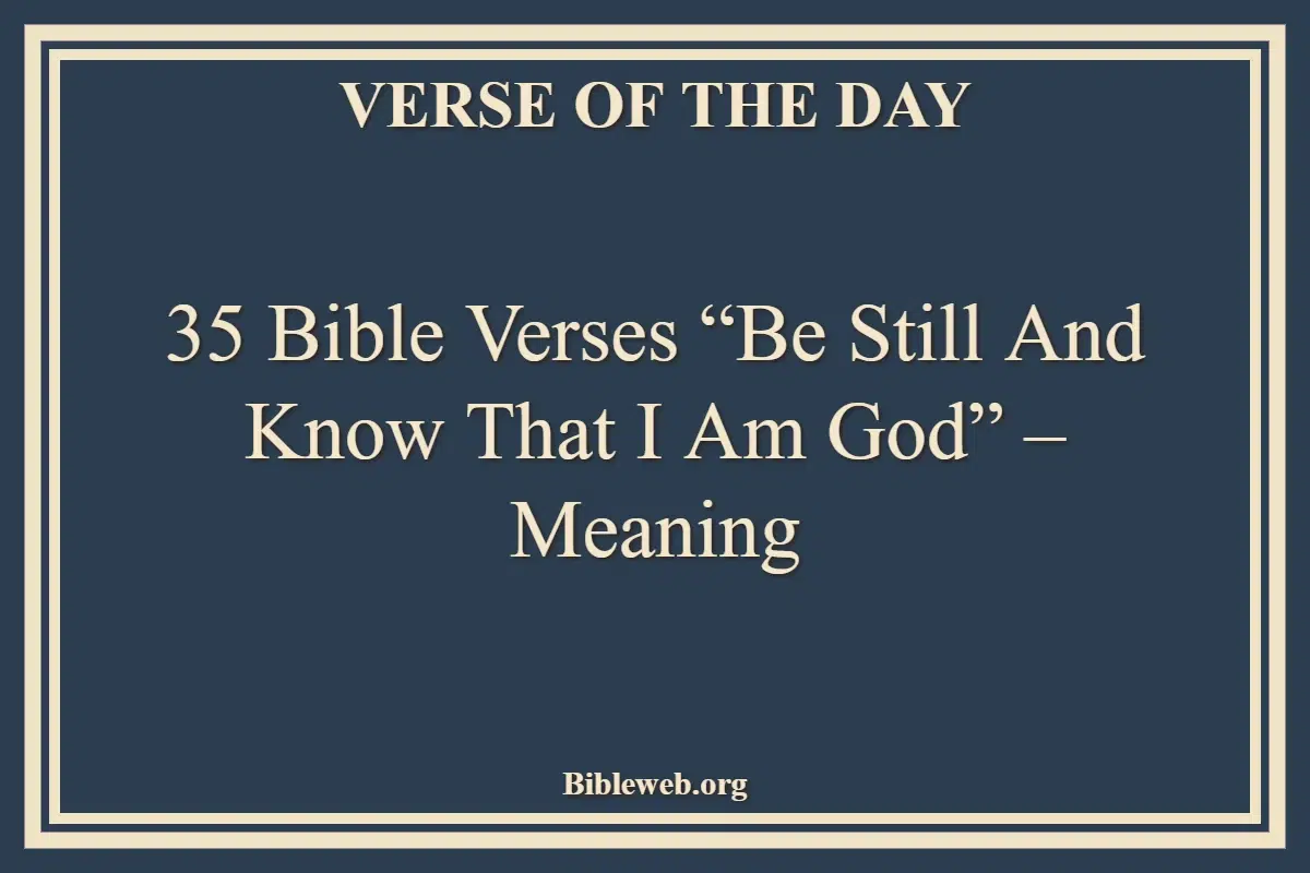 35 Bible Verses Be Still and Know That I Am God – Meaning