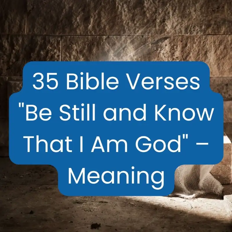 35 Bible Verses Be Still and Know That I Am God – Meaning