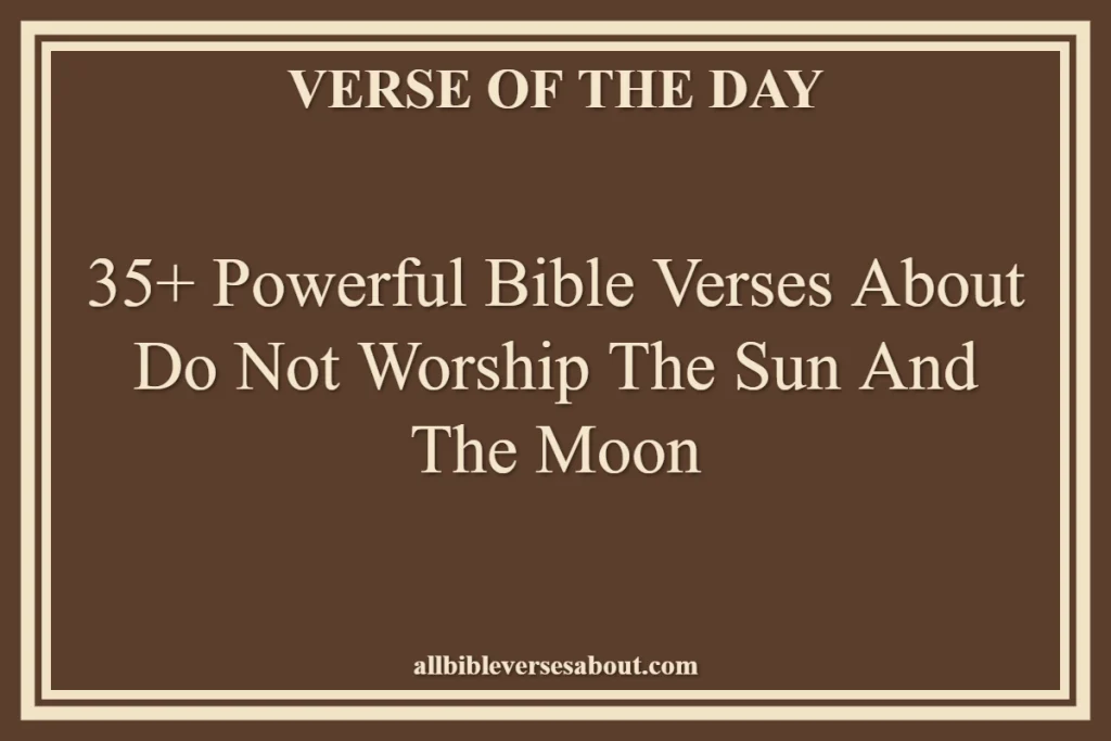 35+ Powerful Bible Verses About Do Not Worship The Sun And The Moon