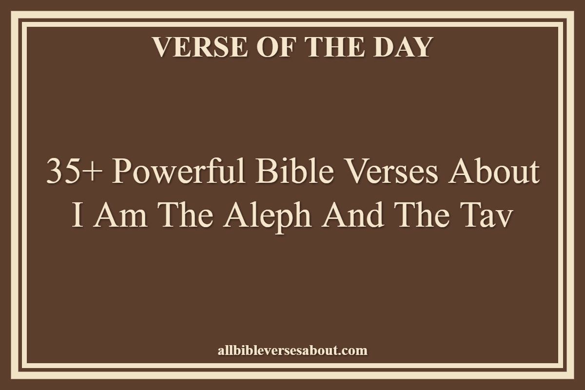 35+ Powerful Bible Verses About I Am The Aleph And The Tav