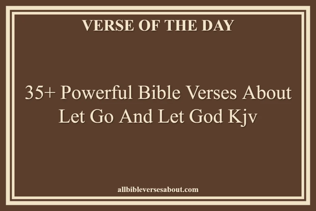 35+ Powerful Bible Verses About Let Go And Let God Kjv