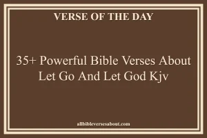 35+ Powerful Bible Verses About Let Go And Let God Kjv