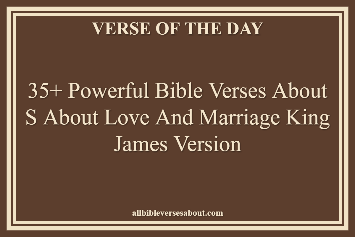35+ Powerful Bible Verses About S About Love And Marriage King James Version