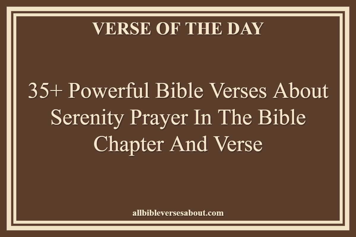 35+ Powerful Bible Verses About Serenity Prayer In The Bible Chapter And Verse