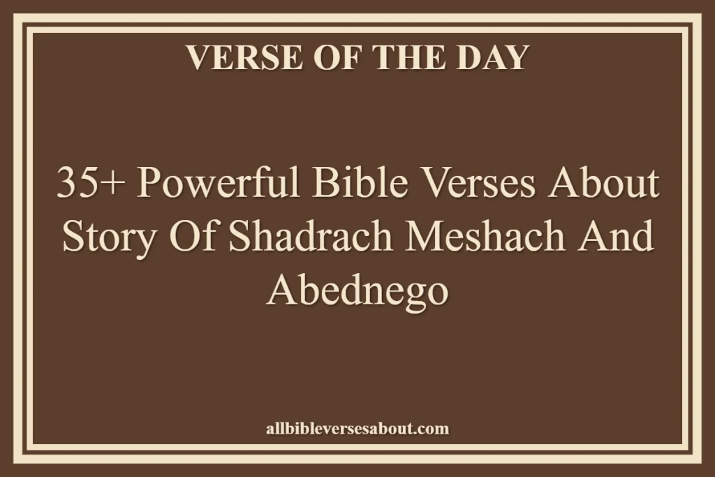 35+ Powerful Bible Verses About Story Of Shadrach Meshach And Abednego