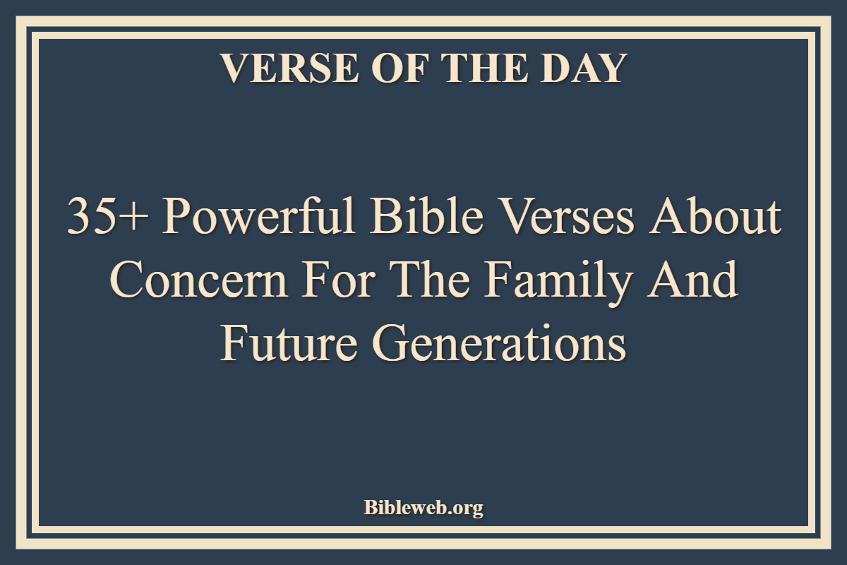 Bible Verses About Concern For The Family And Future Generations