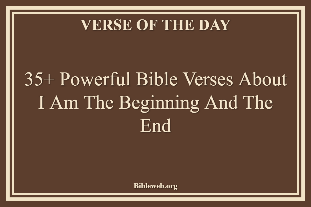 Bible Verses About I Am The Beginning And The End