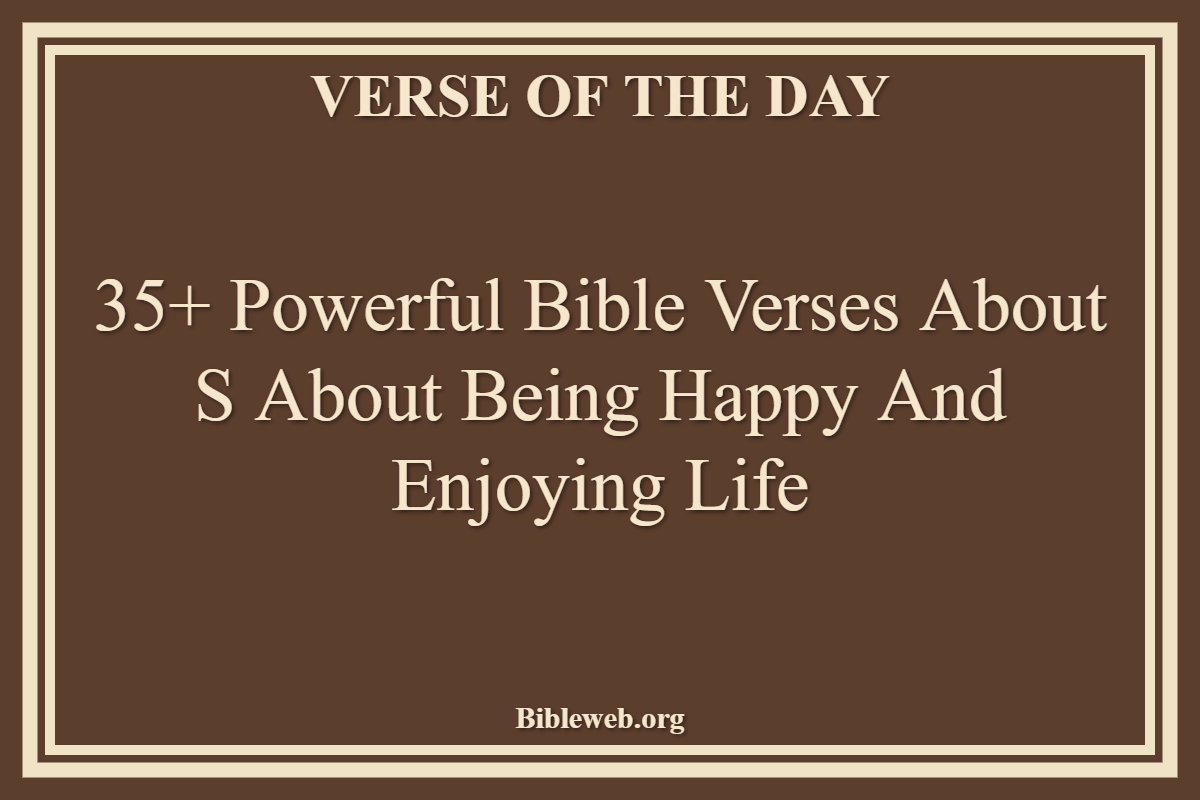 Bible Verses About S About Being Happy And Enjoying Life