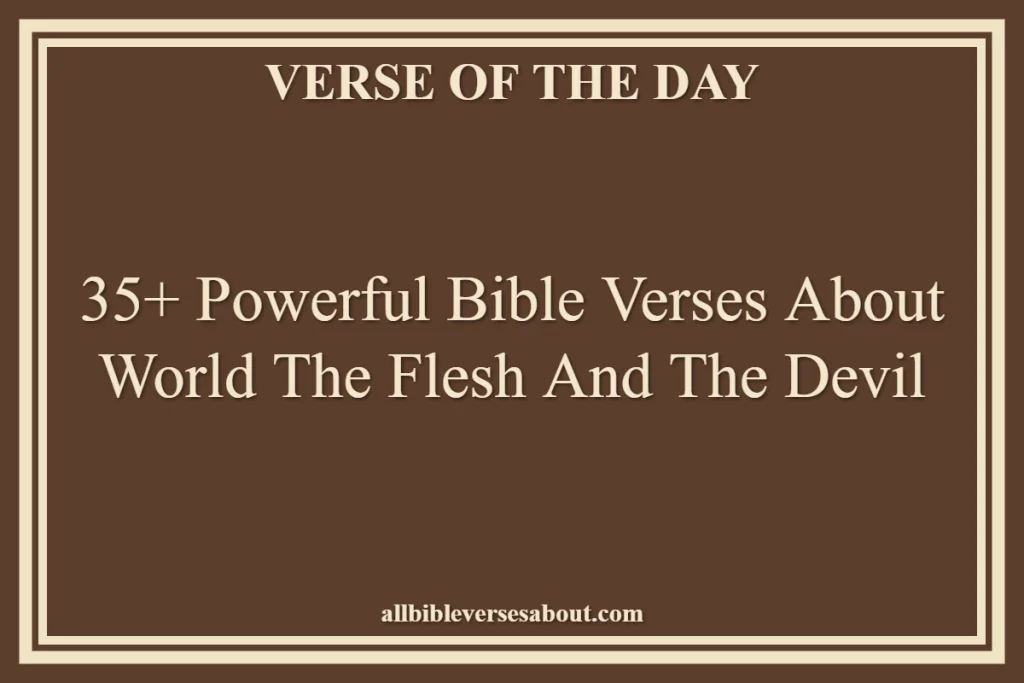 Bible Verses About World The Flesh And The Devil