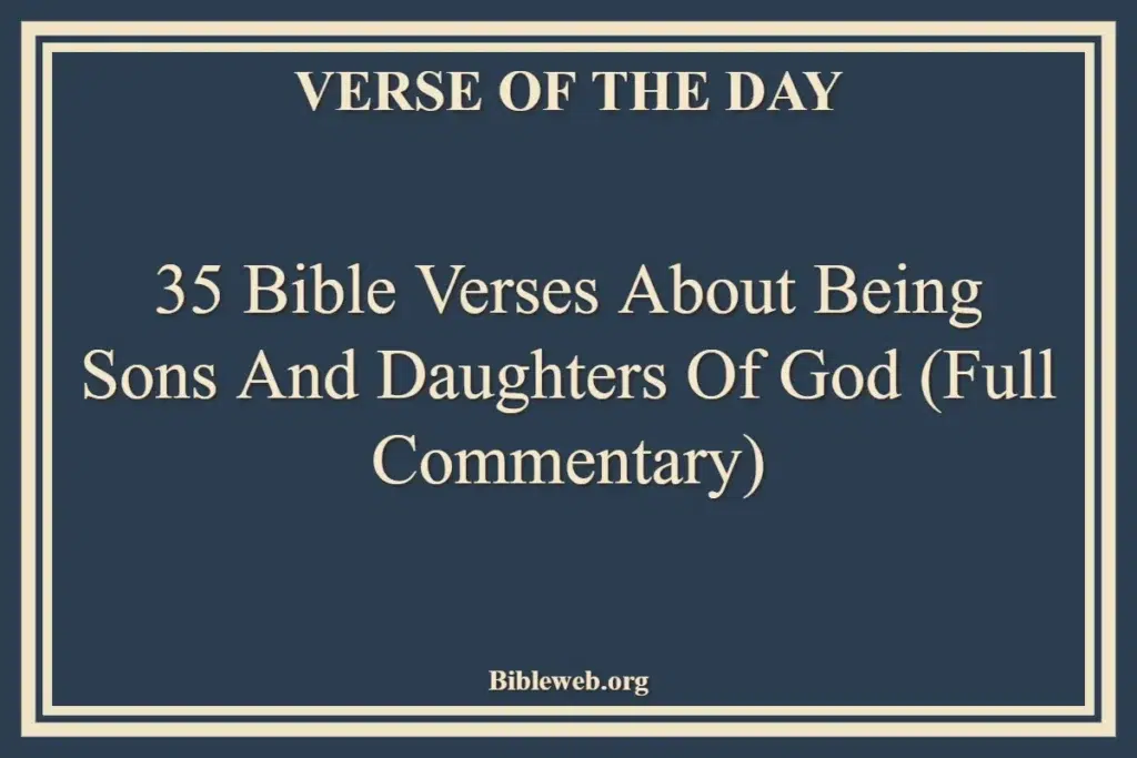 35 Bible Verses About Being Sons and Daughters of God (Full Commentary)