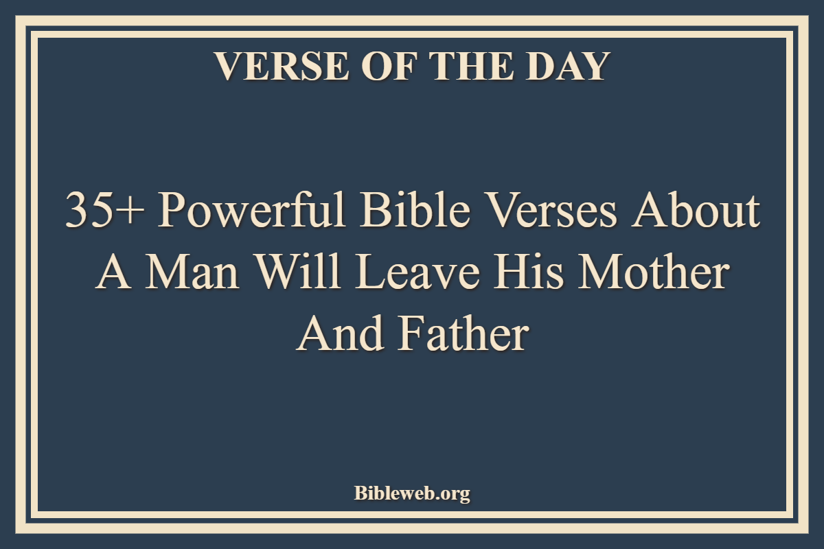 35+ Powerful Bible Verses About A Man Will Leave His Mother And Father