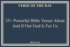 35+ Powerful Bible Verses About And If Our God Is For Us