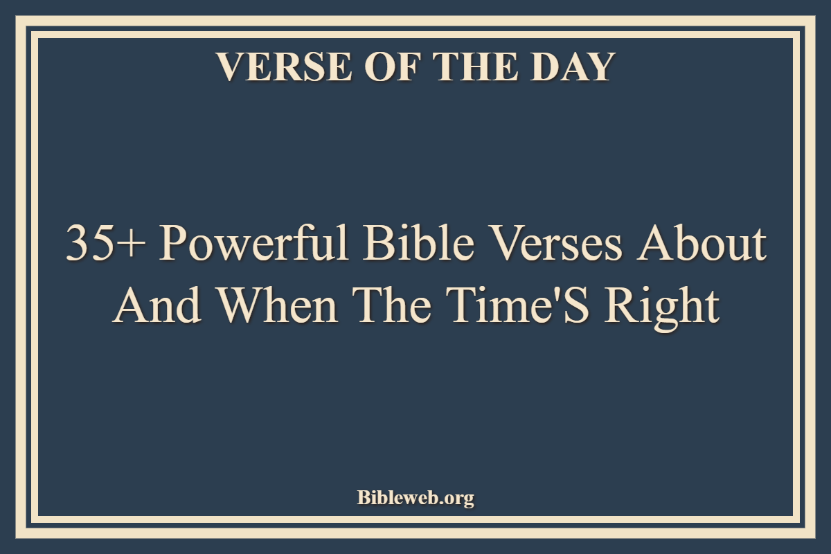 35+ Powerful Bible Verses About And When The Time'S Right