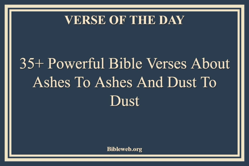 35+ Powerful Bible Verses About Ashes To Ashes And Dust To Dust