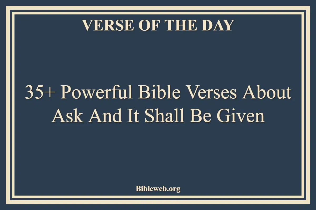 35+ Powerful Bible Verses About Ask And It Shall Be Given
