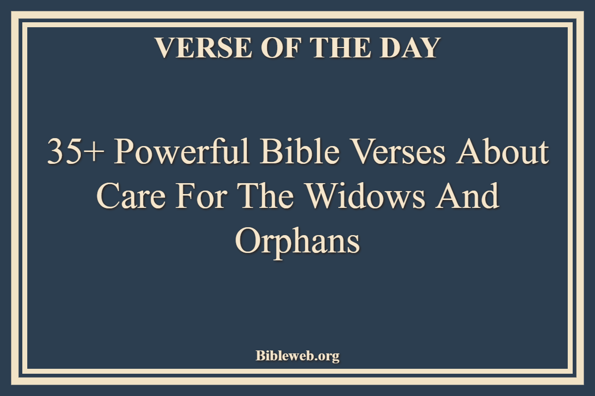 35+ Powerful Bible Verses About Care For The Widows And Orphans