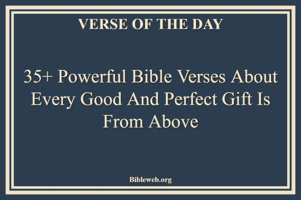 35+ Powerful Bible Verses About Every Good And Perfect Gift Is From Above